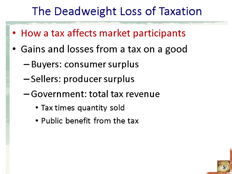 The Deadweight Loss of Taxation How a tax affects market participants Gains and losses The Deadweight Loss of Taxation How a tax affects market participants Gains and losses